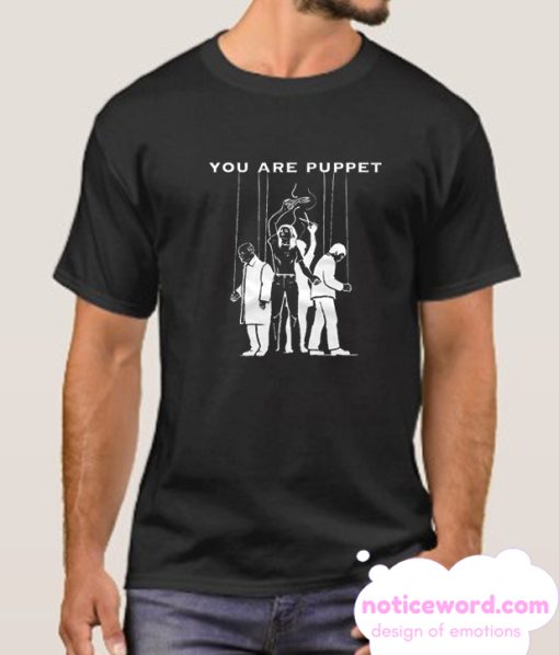 You Are Puppet smooth T Shirt