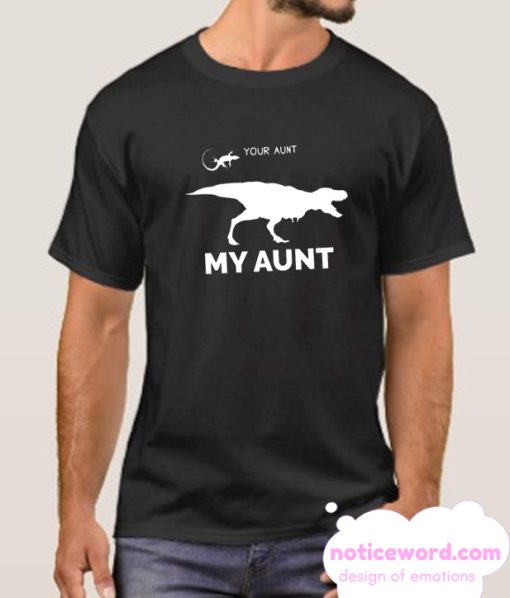 Your Aunt My Aunt smooth T Shirt