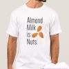 Almond Milk Is Nuts T Shirt