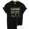 Caution Prone to Sudden Outbursts of Song music note Tshirt