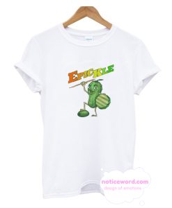 Epic-kle or The Legend of the Brined Cucumber who Defeated T Shirt