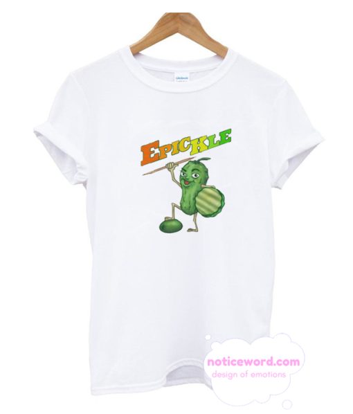 Epic-kle or The Legend of the Brined Cucumber who Defeated T Shirt