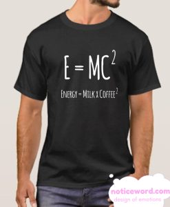 Equation E=Mc2 Milk Coffee T Shirt