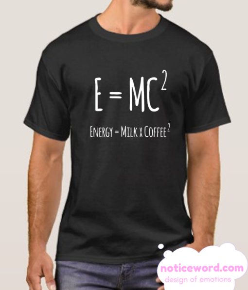 Equation E=Mc2 Milk Coffee T Shirt