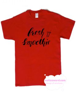 Fresh Smoothie Cool Quote T Shirt