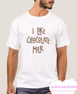 I Like Chocolate Milk T Shirt