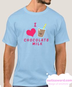 I love chocolate milk T-Shirt