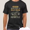 Never Underestimate An Old Man With A Motorcycle smooth T Shirt