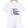 Pickles Are Cucumbers Soaked In Evil - Funny T-Shirt