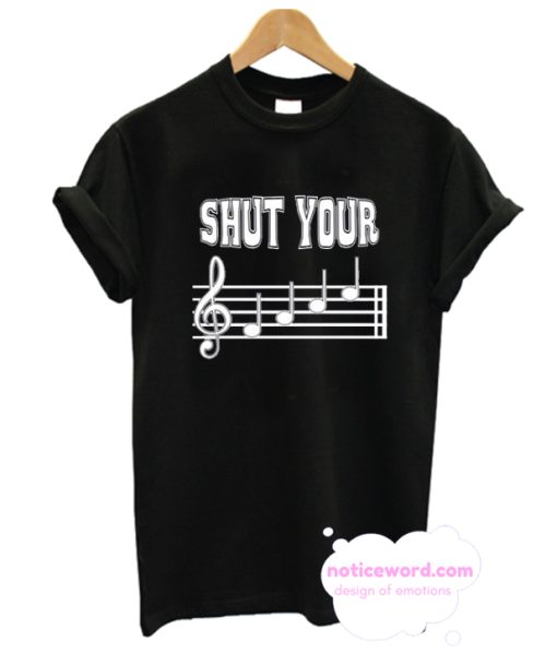 Shut your musical note T-Shirt