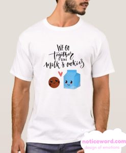 We Go Together Like Milk Cookies T Shirt