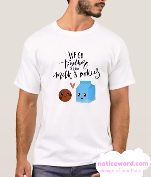 We Go Together Like Milk Cookies T Shirt