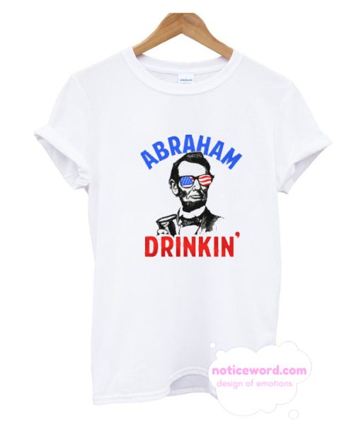 Abraham Drinkin T Shirt