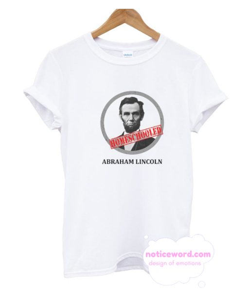 Abraham Lincoln Homeschooled T-Shirt