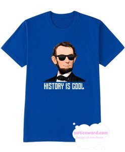 Abraham Lincoln Sunglasses History is Cool T Shirt