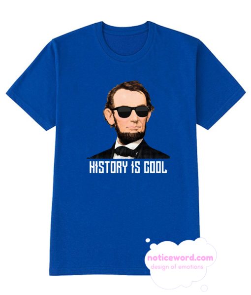 Abraham Lincoln Sunglasses History is Cool T Shirt