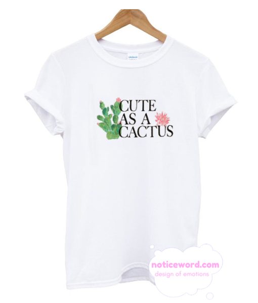 Cute as a Cactus T Shirt