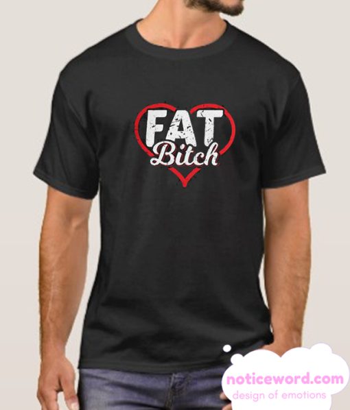 Fat Bitch Thick smooth T Shirt