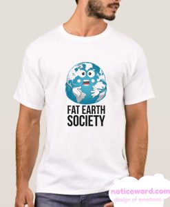 Fat Earth Society smooth T Shirt