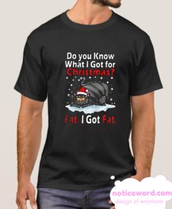 Fat I Got Fat Cat Do You Know What I Got For Christmas smooth T Shirt