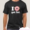 Funny Pun - I Do Not (Donut) Get Fat smooth T Shirt