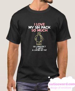 I Love My (Fat) Six Pack Abs Funny smooth T Shirt