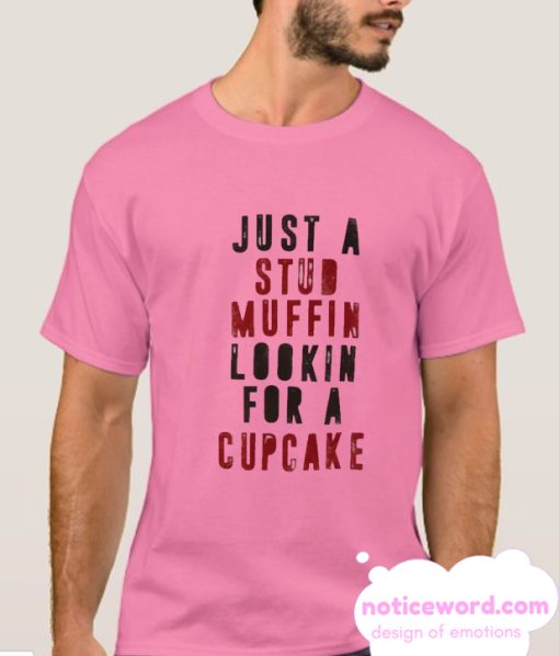 Just A Stud Muffin Looking For A Cupcake smooth T Shirt