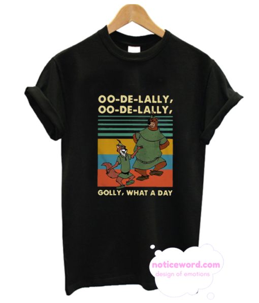 Oo De Lally Golly What A Day Robin Hood T Shirt