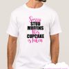 Sorry Stud Muffins This Cupcake is Taken smooth T Shirt