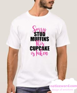 Sorry Stud Muffins This Cupcake is Taken smooth T Shirt