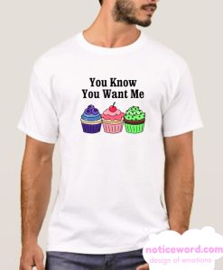 You Know You Want Me Cute Cupcakes smooth T Shirt