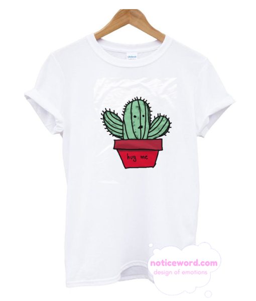 cactus plant hug me T Shirt