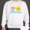 100 Days Brighter smooth Sweatshirt