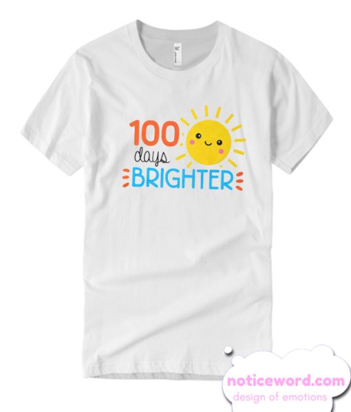 100 Days Brighter smooth T Shirt