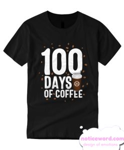 100 Days Of Coffee School 100th Teacher Principal Celebration smooth T Shirt