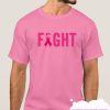 FIGHT Breast Cancer smooth T Shirt
