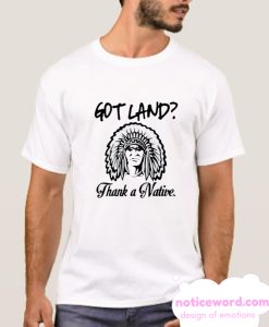 Got Land Thank a Native smooth T Shirt