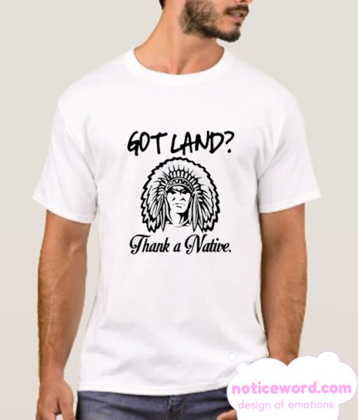 Got Land Thank a Native smooth T Shirt