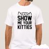 SHOW ME YOUR KITTIES smooth T-SHIRT