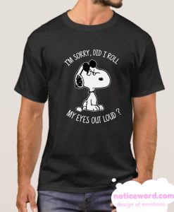 Snoopy I'm Sorry Did I Roll My Eyes Out Loud smooth T Shirt