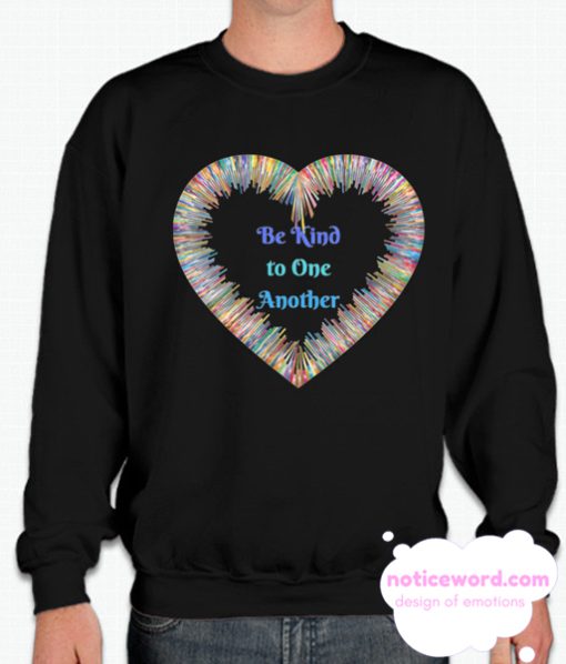 Be Kind to One Another Colorful Heart smooth Sweatshirt