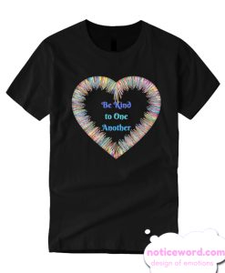 Be Kind to One Another Colorful Heart smooth T Shirt