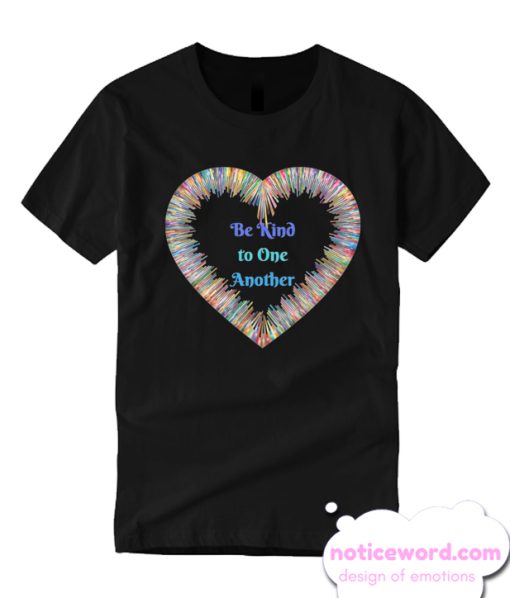 Be Kind to One Another Colorful Heart smooth T Shirt