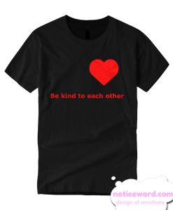 Be kind to each other smooth T Shirt