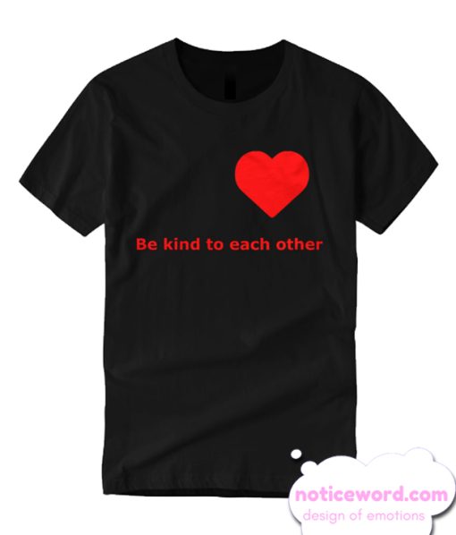 Be kind to each other smooth T Shirt