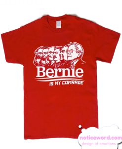 Bernie Sanders Is My Comrade T Shirt