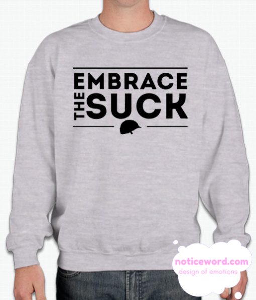 Embrace The Suck Sweatshirt