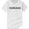 Girl Dad Casual T Shirt