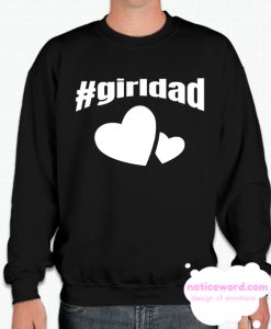 Girl Dad Father of Girls Sweatshirt