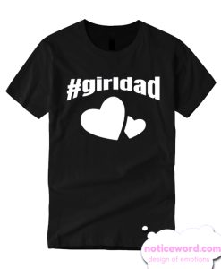 Girl Dad Father of Girls T Shirt